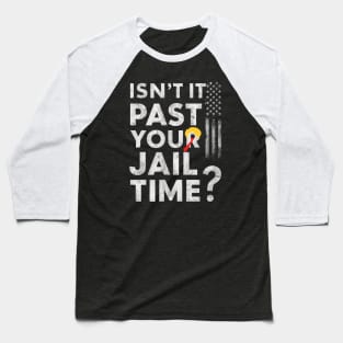 Isn't it past your jail time Baseball T-Shirt